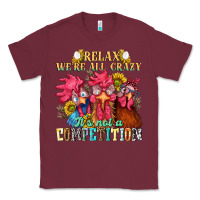 Burgundy relax were all crazy its not a competition nca Classic Tee - NancyCooperArtShop