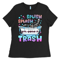 Black splish splash your opinion is trash Ladies Tee - JahusDesignShop