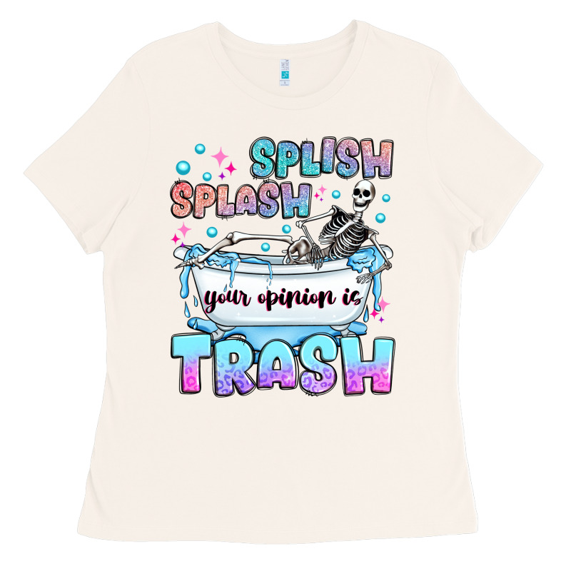 Splish Splash Your Opinion Is Trash Ladies Tee by JahusDesignShop | Teevron