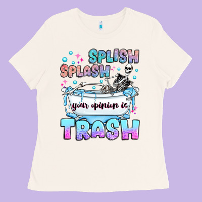 Splish Splash Your Opinion Is Trash Ladies Tee Designed By Jahusdesignshop