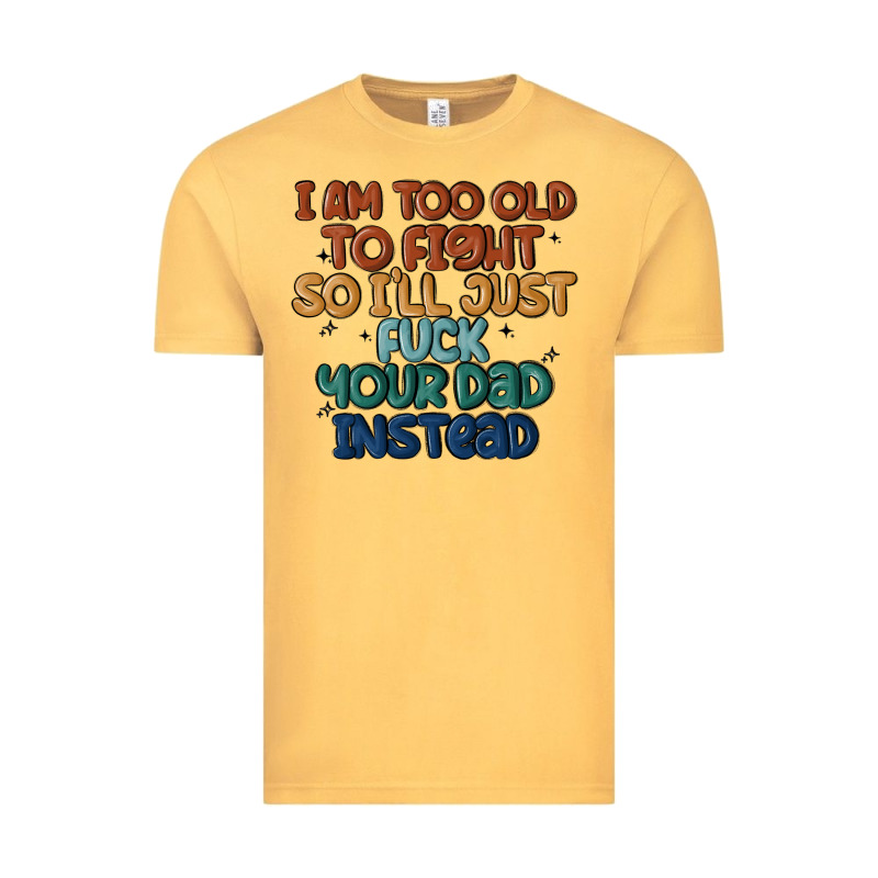I'm Too Old To Fight So I'll Just Fuck Your Dad In Vintage Tee by MaliasSmallBusiness | Teevron