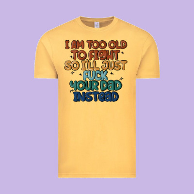 I'm Too Old To Fight So I'll Just Fuck Your Dad In Vintage Tee Designed By Maliassmallbusiness