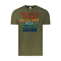 Vintage Olive i'm too old to fight so i'll just fuck your dad in Vintage Tee - MaliasSmallBusiness