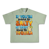 Oil Green if you're gonna be salty at least bring the tequil Urban Heavy Tee - MaliasSmallBusiness