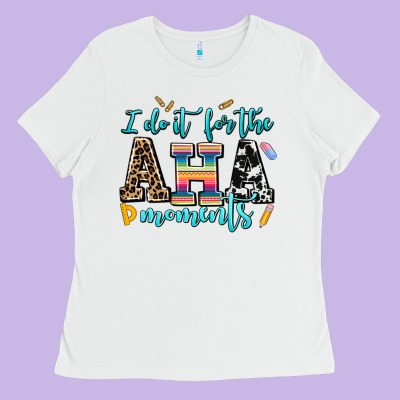 I Do It For The Aha Moments Ladies Tee Designed By Adodesignshop