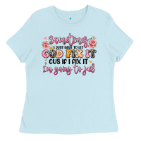 Baby Blue sometimes i just have to let god fix it Ladies Tee - JahusDesignShop