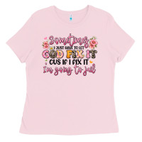 Bubblegum Pink sometimes i just have to let god fix it Ladies Tee - JahusDesignShop