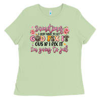 Sometimes I Just Have To Let God Fix It Ladies Tee | Teevron