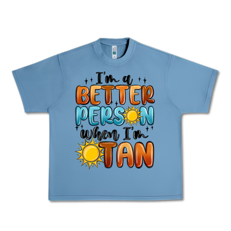 I'm Better Person When I'm Tan Urban Heavy Tee by MaliasSmallBusiness | Teevron