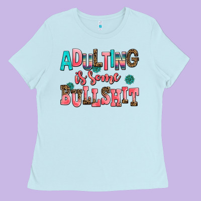 Adulting Is Some Bullshit Ladies Tee Designed By Adodesignshop