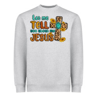 Heather Grey let me tell you about my jesus Heavyweight Sweatshirt - MaliasSmallBusiness