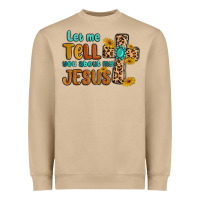 Let Me Tell You About My Jesus Heavyweight Sweatshirt | Teevron