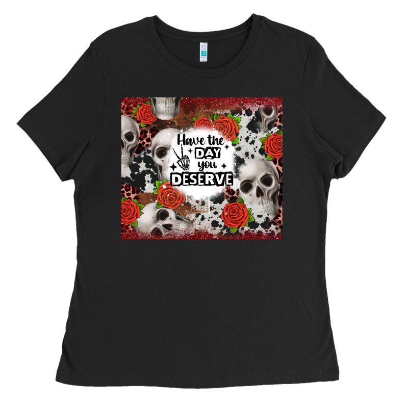 Have The Day You Deserve Skull And Rose Ladies Tee by JahusDesignShop | Teevron