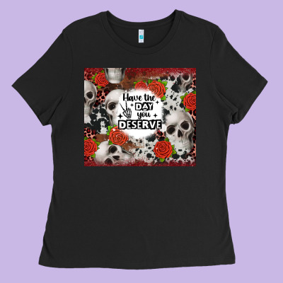 Have The Day You Deserve Skull And Rose Ladies Tee Designed By Jahusdesignshop