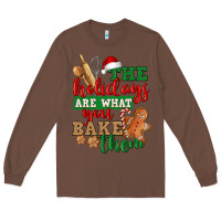 Chestnut The holidays are what you bake them Long Sleeve Tee - NancyCooperArtShop