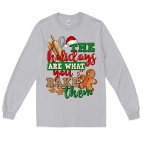 The Holidays Are What You Bake Them Long Sleeve Tee | Teevron