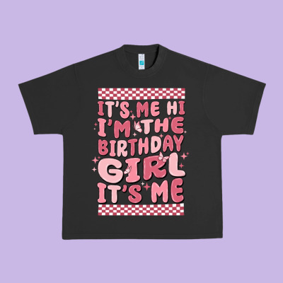 It's Me Hi I'm The Birthday Girl It's Me Urban Heavy Tee Designed By Maliassmallbusiness