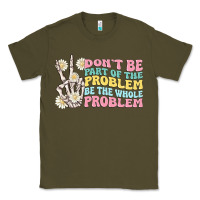 Army Green dont be part of the problem Classic Tee - MaliasSmallBusiness