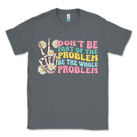Charcoal Heather dont be part of the problem Classic Tee - MaliasSmallBusiness