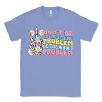 Colony Blue dont be part of the problem Classic Tee - MaliasSmallBusiness