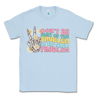 Dusty Blue dont be part of the problem Classic Tee - MaliasSmallBusiness