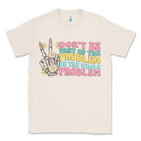 Natural dont be part of the problem Classic Tee - MaliasSmallBusiness
