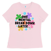 Bubblegum Pink one mental break down later Ladies Tee - JahusDesignShop