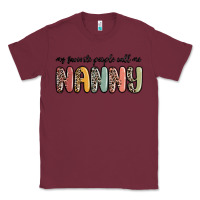 Burgundy my favorite people call me nanny Classic Tee - MaliasSmallBusiness