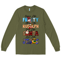 Army Green Dance Like Frosty Shine Like Rudolph Give Like Long Sleeve Tee - MaliasSmallBusiness