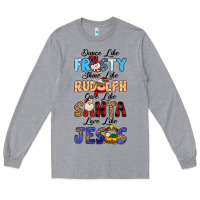 Heather Grey Dance Like Frosty Shine Like Rudolph Give Like Long Sleeve Tee - MaliasSmallBusiness
