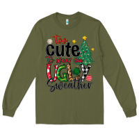 Army Green too cute to wear ugly  christmas Long Sleeve Tee - MaliasSmallBusiness