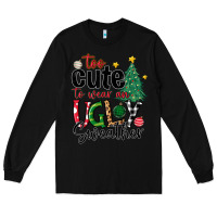 Black too cute to wear ugly  christmas Long Sleeve Tee - MaliasSmallBusiness