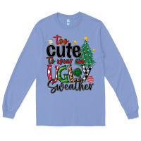 Colony Blue too cute to wear ugly  christmas Long Sleeve Tee - MaliasSmallBusiness