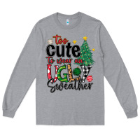 Heather Grey too cute to wear ugly  christmas Long Sleeve Tee - MaliasSmallBusiness