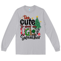 Too Cute To Wear Ugly  Christmas Long Sleeve Tee | Teevron