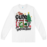 White too cute to wear ugly  christmas Long Sleeve Tee - MaliasSmallBusiness