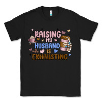 Black raising my husband is exhausting Classic Tee - MaliasSmallBusiness
