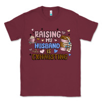 Burgundy raising my husband is exhausting Classic Tee - MaliasSmallBusiness