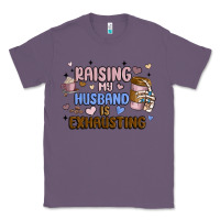 Lavender raising my husband is exhausting Classic Tee - MaliasSmallBusiness