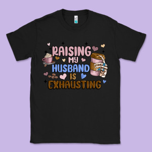 Raising My Husband Is Exhausting Classic Tee Designed By Maliassmallbusiness