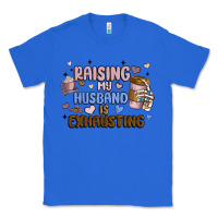 True Royal raising my husband is exhausting Classic Tee - MaliasSmallBusiness