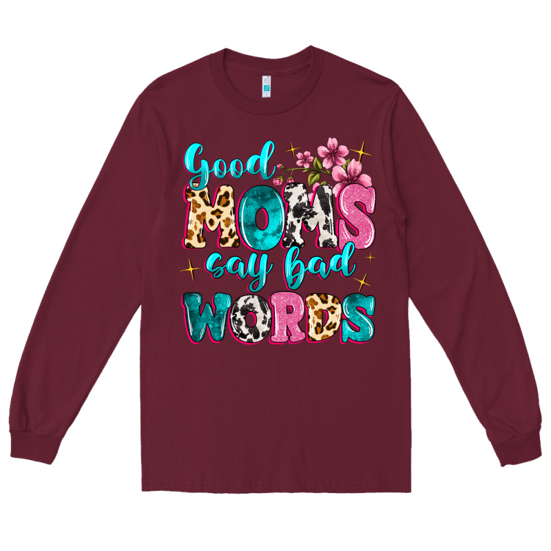 Good Moms Say Bad Words Long Sleeve Tee by MaliasSmallBusiness | Teevron