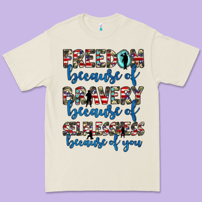 Freedom Because Of Bravery Because Of Selflessness Because Of You Premium Tee Designed By Jahusdesignshop