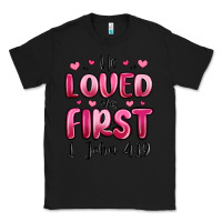 Black he loved us first 1 john 4 19 Classic Tee - MaliasSmallBusiness