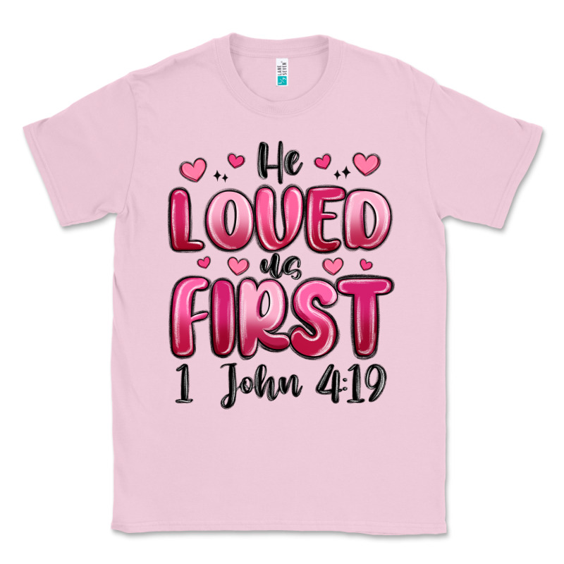 He Loved Us First 1 John 4 19 Classic Tee by MaliasSmallBusiness | Teevron