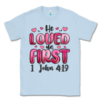 Dusty Blue he loved us first 1 john 4 19 Classic Tee - MaliasSmallBusiness