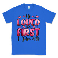 True Royal he loved us first 1 john 4 19 Classic Tee - MaliasSmallBusiness