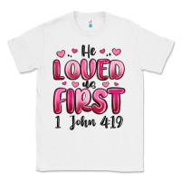 White he loved us first 1 john 4 19 Classic Tee - MaliasSmallBusiness
