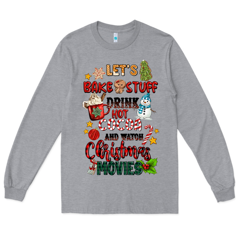 Let's Bake Stuff Drink Hot Cocoa And Watch Christm Long Sleeve Tee by MaliasSmallBusiness | Teevron