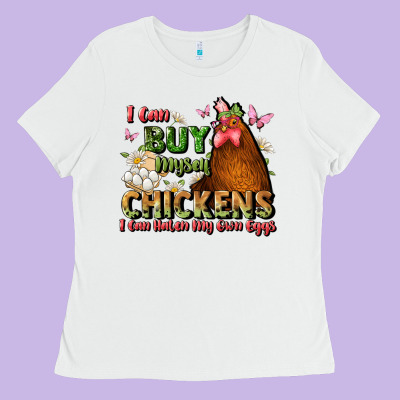 I Can Buy Myself Chickens I Can Hatch My Own Eggs Ladies Tee Designed By Jahusdesignshop
